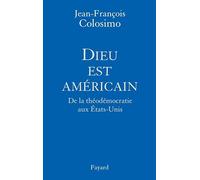 Dieu est américain: De la théodémocratie aux Etats-Unis