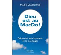 Dieu est au MacDo ! Découvrir son bonheur et le propager - Mario Villeneuve - Beliveau Editeur - broché - Essai