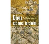 Dieu est aussi jardinier Christophe Boureux (Auteur)