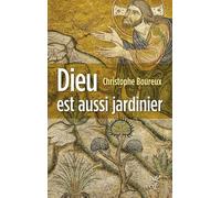Dieu Est Aussi Jardinier - La Création, Une Écologie Accomplie
