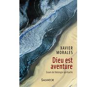 Dieu est aventure. Essais de théologie spirituelle