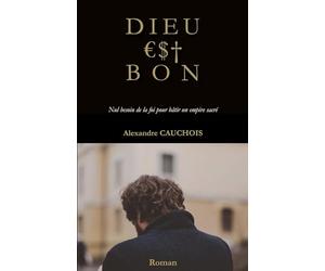 Dieu est bon: Nul besoin de la foi pour bâtir un empire sacré
