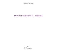 Dieu est danseur de Tecktonik - Yann Walcker - L'harmattan - broché - Poésie