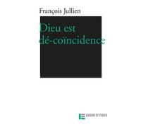 Dieu est dé-coïncidence - François Jullien - Labor Et Fides - broché - Essai