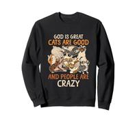 Dieu est Grand : Les Chats sont Bons et Les Gens sont Fous Sweatshirt