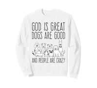 Dieu est Grand, Les Chiens sont Bons et Les Gens sont Fous Amoureux des Chiens Sweatshirt