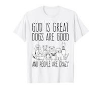 Dieu est Grand, Les Chiens sont Bons et Les Gens sont Fous Amoureux des Chiens T-Shirt