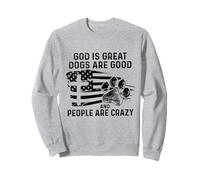 Dieu est Grand, Les Chiens sont Bons et Les Gens sont Fous Sweatshirt