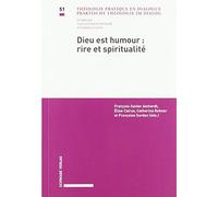 Dieu Est Humour - Rire Et Spiritualite: Actes Du Colloque Doctoral Interdisciplinaire, Universites De Neuchatel Et De Fribourg, 1er Et 2 Avril 2015 (Praktische Theologie Im Dialog)