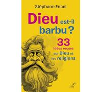 Dieu est-il barbu ?: 33 idées reçues sur Dieu et les religions