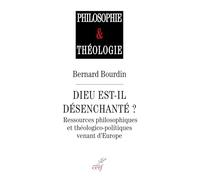 Dieu est-il désenchanté?: Ressources philosophiques et thélogico-politiques venant d'Europe