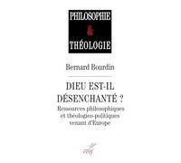 Dieu est-il désenchanté?: Ressources philosophiques et thélogico-politiques venant d'Europe