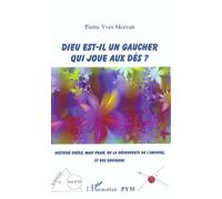 DIEU EST-IL UN GAUCHER QUI JOUE AUX DÉS ?: Histoire drôle, mais vraie, de la découverte de l'univers et des environs