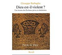 Dieu Est-Il Violent ? Une Lecture Des Ecritures Juives Et Chretiennes
