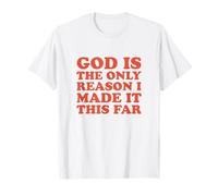 Dieu est la Seule Raison pour laquelle Je suis arrivé jusqu'ici - La Foi chrétienne T-Shirt