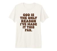 Dieu est la Seule Raison pour laquelle Je suis arrivée jusqu'ici, la Foi T-Shirt Haut de Gamme