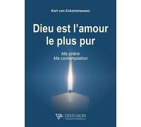Dieu est l'amour le plus pur - Ma prière - Ma contemplation - Karl von Eckartshausen - Diffusion Traditionnelles - broché - Essai