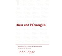Dieu est l'Évangile: Méditations sur l'amour de Dieu manifesté par le don de lui-même