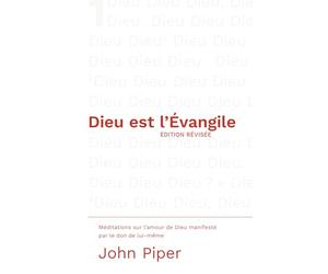 Dieu est l'Évangile: Méditations sur l'amour de Dieu manifesté par le don de lui-même