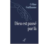 Dieu est passe par la - Céline Guillaume - Cerf - broché - Témoignage
