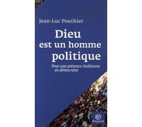 Dieu est un homme politique: Pour une présence chrétienne en démocratie