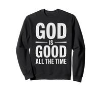 Dieu est Une Source d'inspiration : « Dieu est Bon Tout Le Temps », Dit Foi Believer Sweatshirt