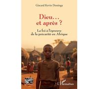 Dieu… et après ? La foi à l’épreuve de la précarité en Afrique - Giscard Kevin Dessinga - L'harmattan - broché - Essai