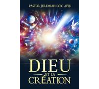 Dieu Et La Création: Un Voyage à Travers la Genèse - Comprendre l'Ordre Divin et le Plan de la Création