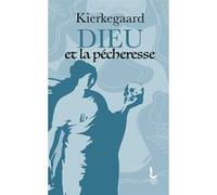 Dieu et la pécheresse Sören Kierkegaard (Auteur), Flemming Fleinert-Jensen (Préface), Jacques Colette (Traduction)