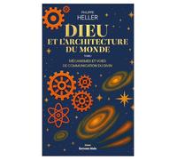 Dieu et l'architecture du monde: Tome 1, Mécanismes et voies de communication du divin