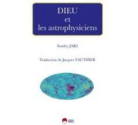Dieu et les astrophysiciens Stanley L. Jaki (Auteur), Jacques Vauthier (Traduction)