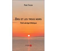 Dieu Et Les Trous Noirs - Petit Abrégé Biblique