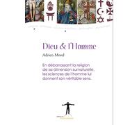 Dieu et l'Homme: En débarrassant la religion de sa dimension surnaturelle, les sciences de l'homme lui donnent son véritable sens