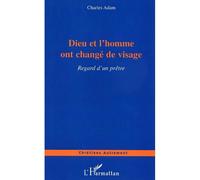 Dieu et l'homme ont changé de visage Regard d'un prêtre - Charles Adam - L'harmattan - broché - Essai