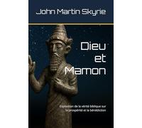 Dieu et Mamon: Exposition de la vérité biblique sur la prospérité et la bénédiction