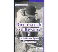 Dieu était-il au Rwanda ? - La faillite des Eglises - Hugh Mccullum - L'harmattan - Livre
