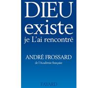 Dieu existe, je L'ai rencontré - André Frossard - Fayard - Livre