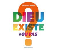 Dieu existe ou pas ?