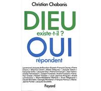 Dieu existe-t-il ? Oui répondent...