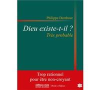 Dieu existe-t-il ? Très probable Philippe Dembour (Auteur)