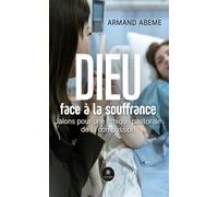 Dieu face à la souffrance Jalons pour une éthique pastorale de la compassion - Armand Abeme - Le Lys Bleu - broché - Roman