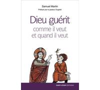 Dieu guérit Comme Il veut et quand Il veut - Samuel Martin - Saint-Leger Eds - broché - Etude