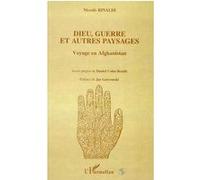 Dieu, Guerre Et Autres Paysages - Voyage En Afghanistan
