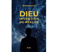 DIEU Invention ou Réalité ?