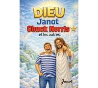 DIEU, Janot, Chuck Norris et les autres.: Une comédie divine où Dieu fume des joints, l’Enfer est un débat sans fin et Chuck Norris règle les comptes