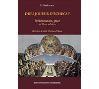 Dieu joueur d'échecs ? - Prédestination, grâce et libre arbitre - Relecture de saint Thomas d'Aquin