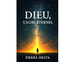 DIEU, l’alibi éternel "L’histoire d’une invention divine": "Du mystère absolu à la solution parfaite : une illusion en héritage"