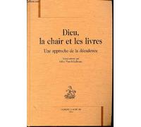 Dieu, La Chair Et Les Livres - Une Approche De La Décadence