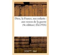 Dieu, la France, nos enfants : aux veuves de la guerre (4e édition) 4e e - Veuve De La Guerre-U - Hachette Bnf - broché - Livre