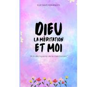 DIEU, LA MEDITATION ET MOI: « A la découverte de la méditation »